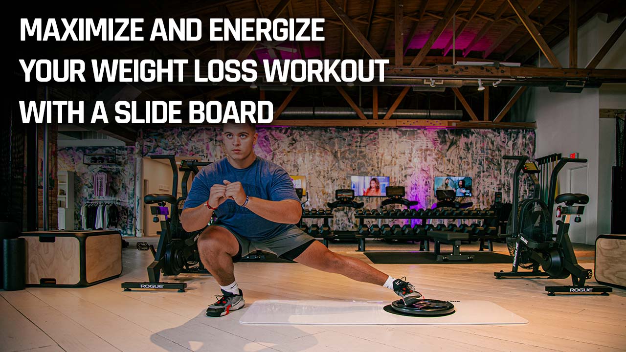 MAXIMIZE AND ENERGIZE YOUR WEIGHT LOSS WORKOUT WITH A SLIDE BOARD
